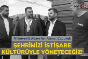 Çabukel: Şehrimizi istişare kültürüyle yöneteceğiz!