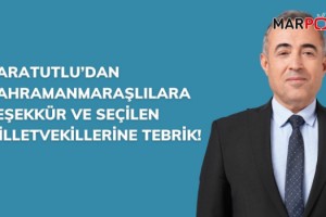 Karatutlu’dan Kahramanmaraşlılara Teşekkür ve Seçilen Milletvekillerine Tebrik!