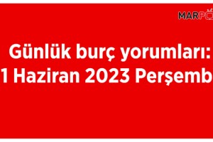 Günlük burç yorumları: 1 Haziran 2023 Perşembe