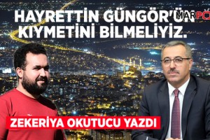 HAYRETTİN GÜNGÖR'ÜN KIYMETİNİ BİLMELİYİZ.