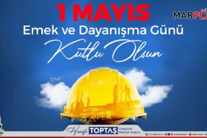 Başkan Toptaş’tan 1 Mayıs Emek ve Dayanışma Günü mesajı