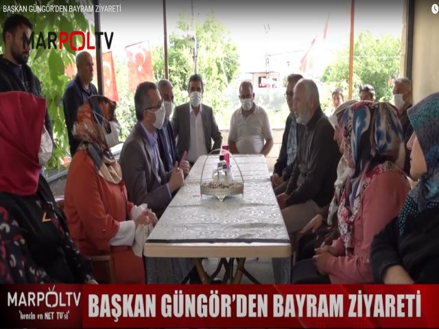 BAŞKAN GÜNGÖR’DEN BAYRAM ZİYARETİ