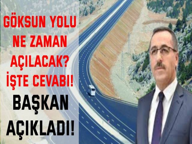 Göksun yolu ne zaman açılacak? İşte cevabı!