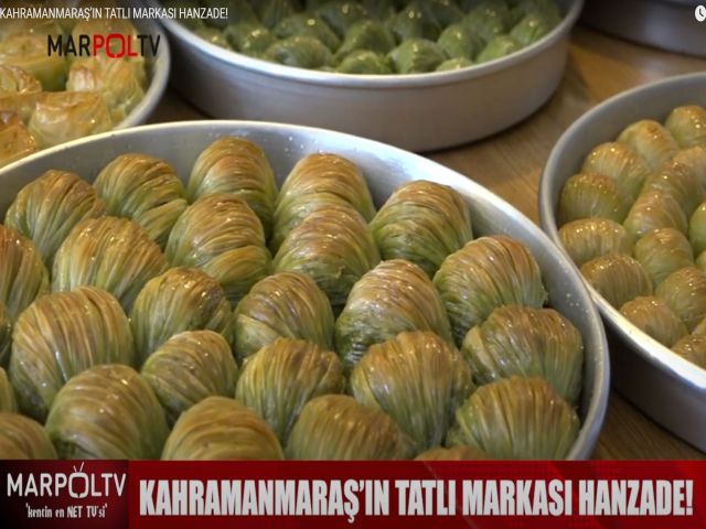 KAHRAMANMARAŞ’IN TATLI MARKASI HANZADE!