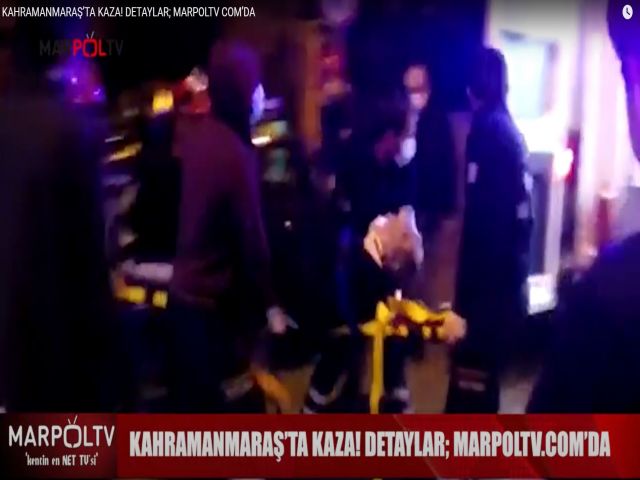 KAHRAMANMARAŞ’TA KAZA! DETAYLAR; MARPOLTV COM’DA