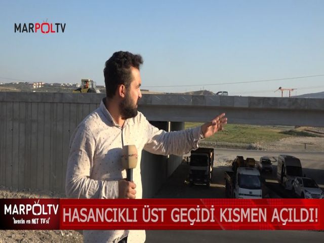 HASANCIKLI ÜST GEÇİDİ KISMEN AÇILDI!