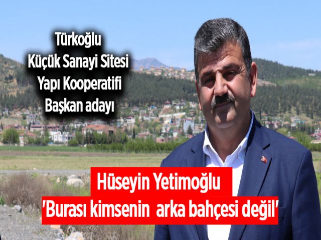 Hüseyin Yetimoğlu; Burası Kimsenin arka bahçesi değil.