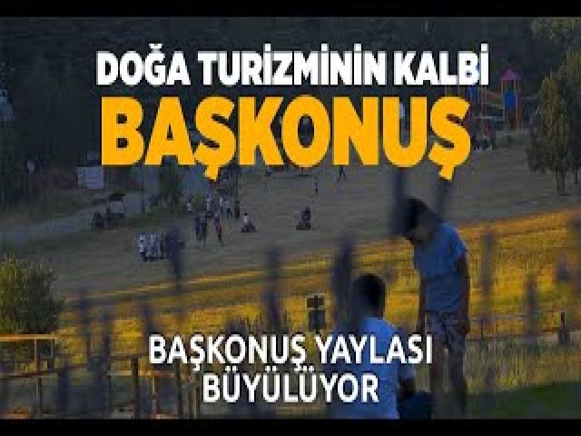 BAŞKONUŞ YAYLASI BÜYÜLÜYOR