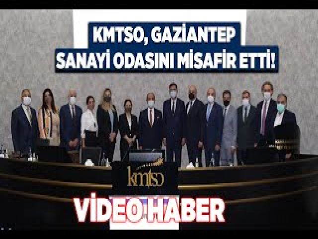 KMTSO, GAZİANTEP SANAYİ ODASINI MİSAFİR ETTİ!