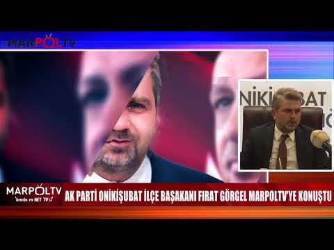 AK PARTİ ONİKİŞUBAT İLÇE BAŞAKANI FIRAT GÖRGEL MARPOLTV'YE KONUŞTU