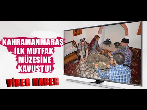 KAHRAMANMARAŞ İLK MUTFAK MÜZESİNE KAVUŞTU!